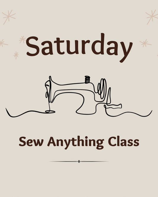 Sew Anything Class Saturday - Adults and Kids Welcome